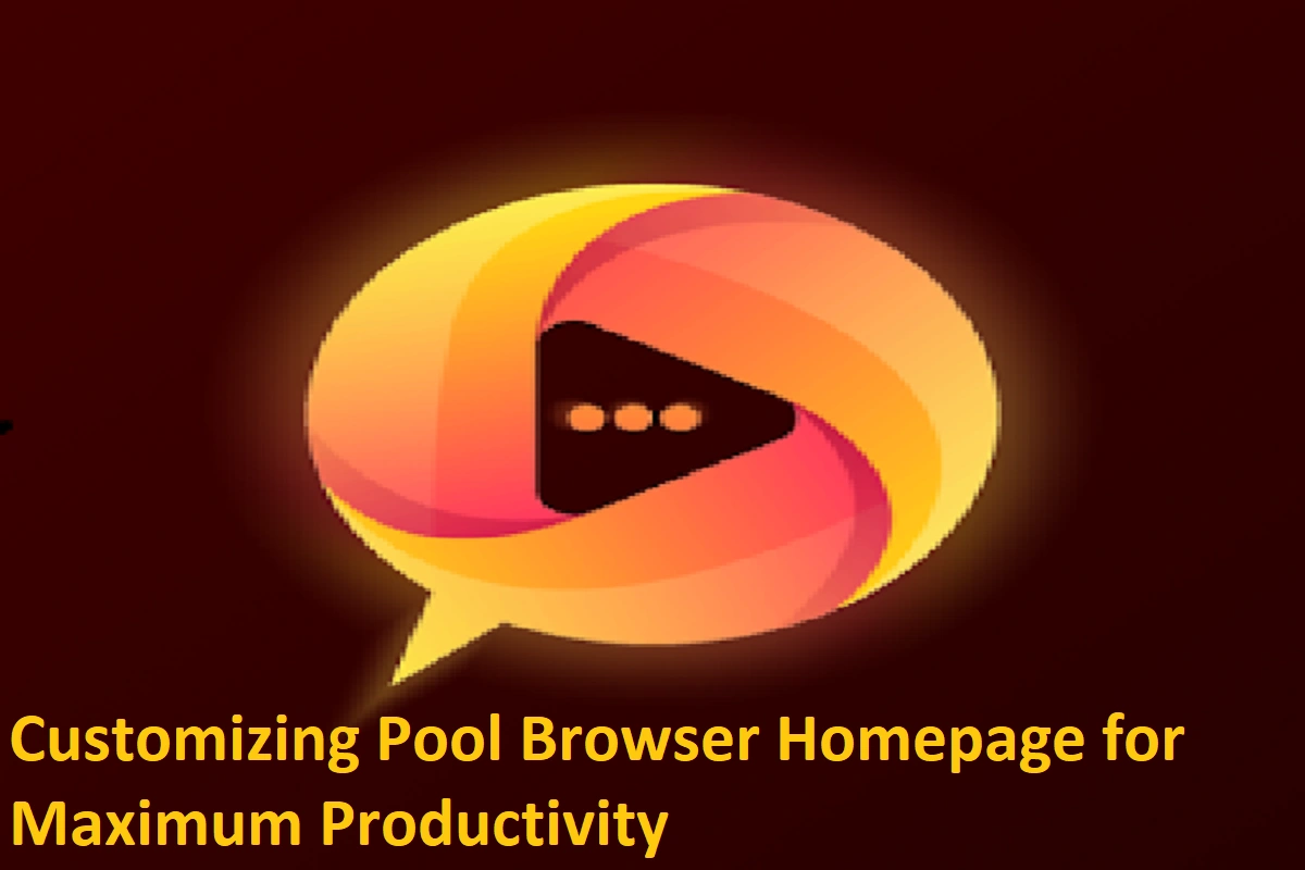Customizing Pool Browser Homepage for Maximum Productivity