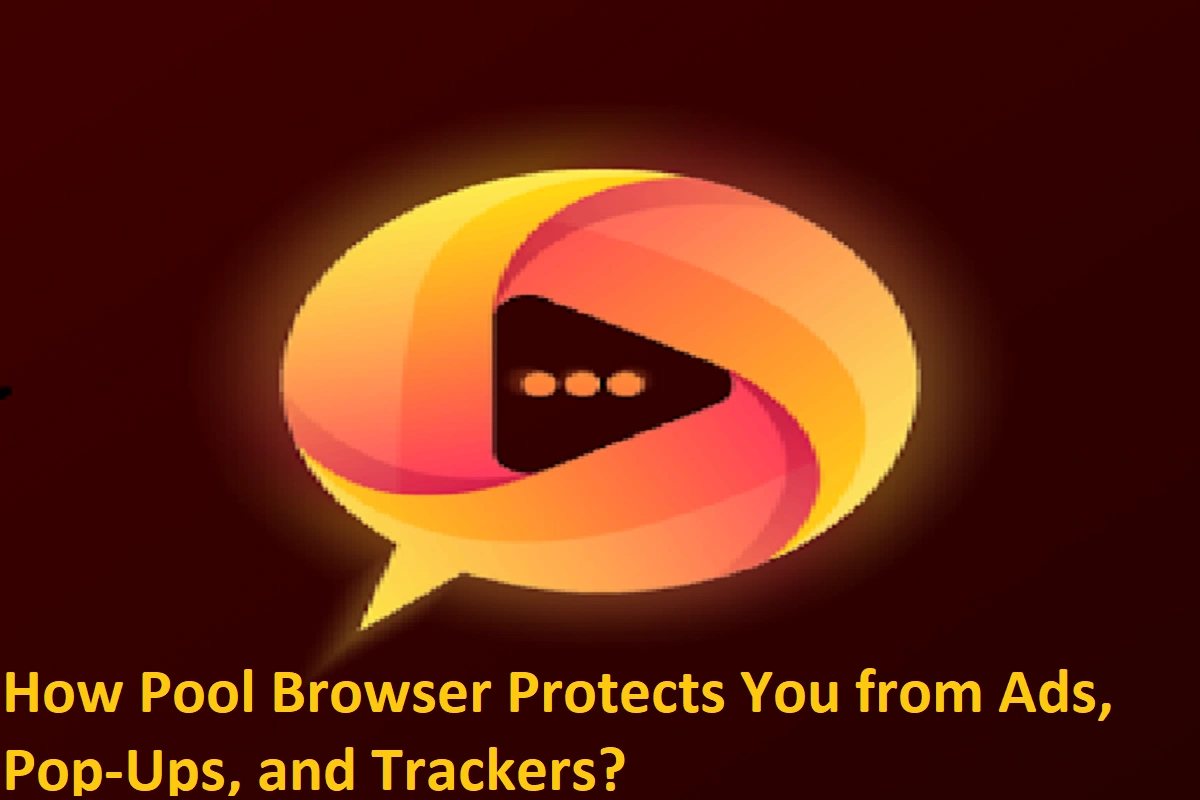 How Pool Browser Protects You from Ads, Pop-Ups, and Trackers?
